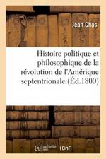 Histoire politique et philosophique de la revolution de l'Amerique septentrionale af Chas-J