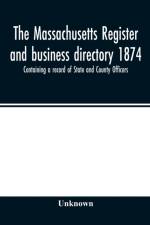 Massachusetts register and business directory 1874. Containing a record of State and County Officers. af Unknown