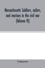 Massachusetts soldiers, sailors, and marines in the civil war (Volume VI) af Unknown