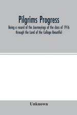 Pilgrims Progress; Being a record of the Journeyings of the class of 1916 through the Land of the Collage Beautiful af Unknown