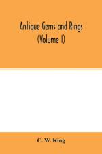 Antique gems and rings (Volume I) af C W King