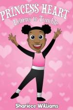Princess Heart Learns To Tumble af Shariece M Williams