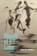 Moods of a Lake and Selected Poems af Neil M Noble