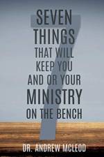 Seven Things That Will keep You and or Your Ministry on The Bench af Dr Andrew McLeod