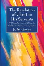 Revelation of Christ to His Servants af F W Grant