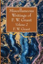 Miscellaneous Writings of F. W. Grant, Volume 2 af F W Grant