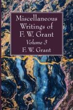 Miscellaneous Writings of F. W. Grant, Volume 3 af F W Grant