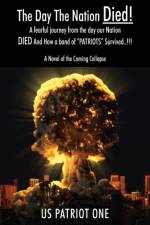 Day The Nation Died! A fearful journey from the day our Nation DIED And How a band of 