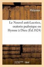 Le Nouvel anti-Lucrece, oratorio psalmique ou Hymne a Dieu, imitee du grand poete russe Derjavinn af Philarmos