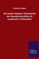 Die beiden AEltesten Totenbucher des Benedictinerstiftes St. Lambrecht in Obersteier af Mathias Pangerl