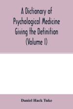 Dictionary of psychological medicine giving the definition, etymology and synonyms of the terms used in medical psychology, with the symptoms, treatment, and pathology of insanity and the law of lunacy in Great Britain and Ireland (Volume I) af Daniel Hack Tuke