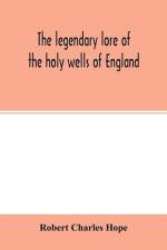 legendary lore of the holy wells of England af Robert Charles Hope