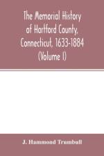 memorial history of Hartford County, Connecticut, 1633-1884 (Volume I) af J Hammond Trumbull