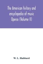 American history and encyclopedia of music; Operas (Volume II) af W L Hubbard