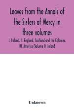 Leaves from the Annals of the Sisters of Mercy in three volumes af Unknown