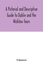 Pictorial and Descriptive Guide to Dublin and the Wicklow Tours af Unknown