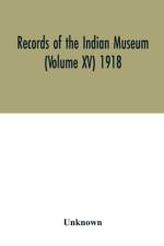 Records of the Indian Museum (Volume XV) 1918 af Unknown