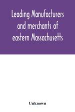 Leading manufacturers and merchants of eastern Massachusetts af Unknown