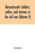 Massachusetts soldiers, sailors, and marines in the civil war (Volume V) af Unknown
