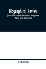 Biographical review, (Volume XXVIII) containing life sketches of leading citizens of Essex County, Massachusetts af Unknown