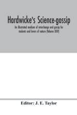 Hardwicke's science-gossip af J. E. Taylor