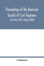 Proceedings of the American Society of Civil Engineers (Instituted 1852) (Volume XXXI) af Unknown
