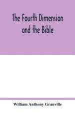 The fourth dimension and the Bible af William Anthony Granville