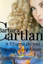 A Chama de um Irresistível Amor (A Eterna Coleção de Barbara Cartland 38) af Barbara Cartland