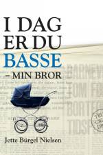 I dag er du Basse – min bror af Jette Bürgel Nielsen
