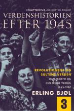 Verdenshistorien efter 1945. Revolutionens og sultens verden. Østlandene og den tredje verden 1945-1980. Bind 3 af Erling Bjøl