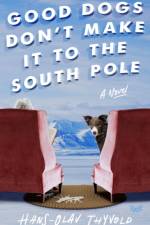 Good Dogs Don't Make It to the South Pole af Hans-Olav Thyvold