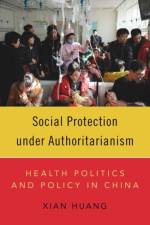 Social Protection under Authoritarianism af Xian (Assistant Professor of Political Science Huang