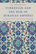 Turkestan and the Rise of Eurasian Empires af Ali (Associate Professor of History Anooshahr