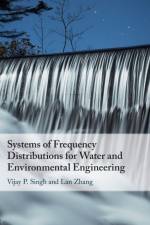 Systems of Frequency Distributions for Water and Environmental Engineering af M University) Singh