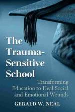 The Trauma-Sensitive School af Gerald W. Neal