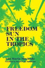 Freedom Sun in the Tropics af Ana Maria Machado