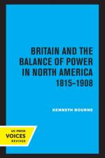 Britain and the Balance of Power in North America 1815-1908 af Kenneth Bourne