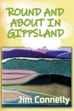 Round and About in Gippsland af Jim Connelly