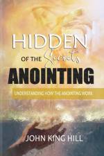 Hidden Secrets of the Anointing af John King Hill