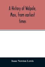 history of Walpole, Mass, from earliest times af Isaac Newton Lewis
