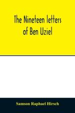 nineteen letters of Ben Uziel, being a spiritual presentation of the principles of Judaism af Samson Raphael Hirsch
