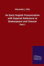 On Early English Pronunciation with Especial Reference to Shakespeare and Chaucer af Alexander J Ellis