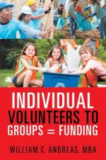 Individual Volunteers to Groups = Funding af William C Andreas MBA
