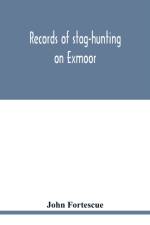 Records of stag-hunting on Exmoor af John Fortescue