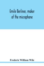 Emile Berliner, maker of the microphone af Frederic William Wile