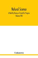 Natural science; A Monthly Review of Scientific Progress (Volume VIII) af Unknown