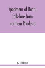 Specimens of Bantu folk-lore from northern Rhodesia af J Torrend