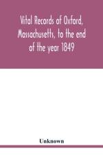 Vital records of Oxford, Massachusetts, to the end of the year 1849 af Unknown