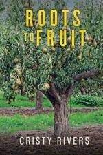 Roots to Fruit af Cristy Rivers