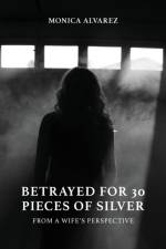 Betrayed for 30 Pieces of Silver af Monica Alvarez